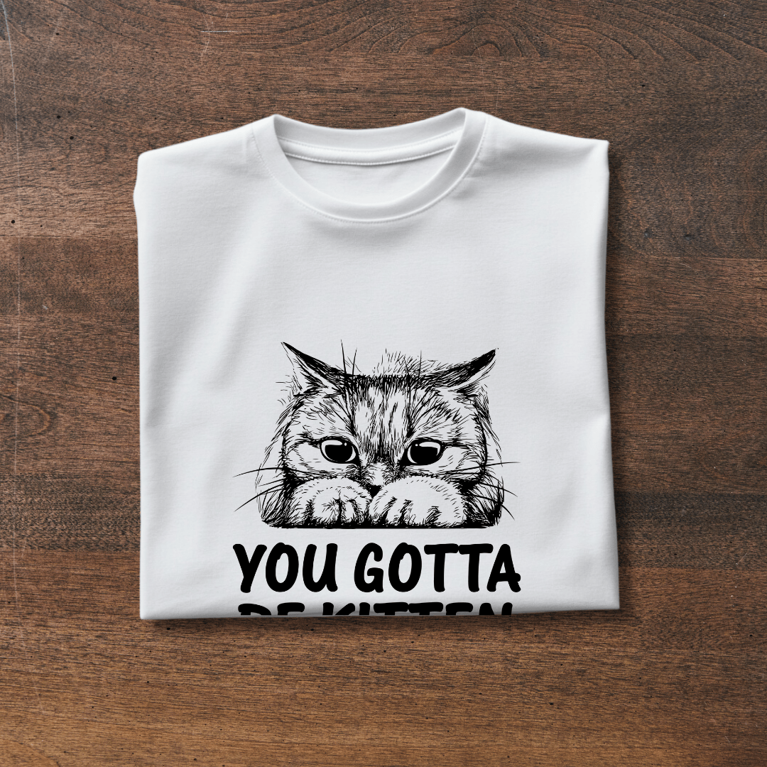 You Gotta Be Kitten Me Tee