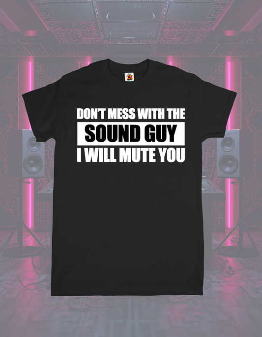 Don't Mess With The Sound Guy Tee